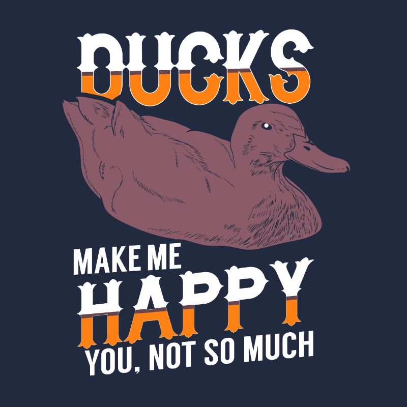 Ducks Make Me Happy You Not So Much Funny Present
