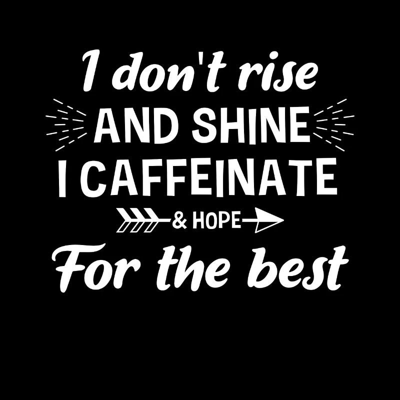 Ich Stehe Nicht Auf Und Strahle, Ich Koffeiniere