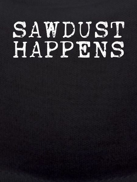 Sawdust happens