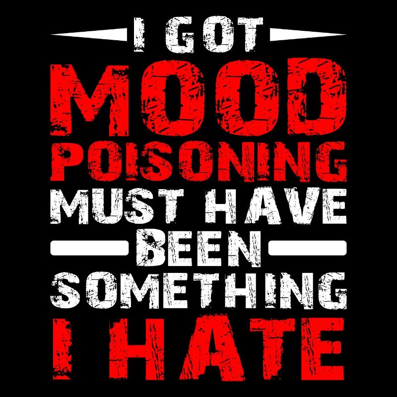 I Got Mood Poisoning, Must Been Something I Hate