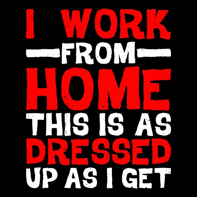 I Work From Home, This Is As Dressed Up As I Get