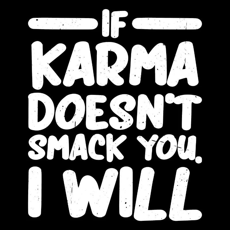 If Karma Doesn't Smack You, I Will