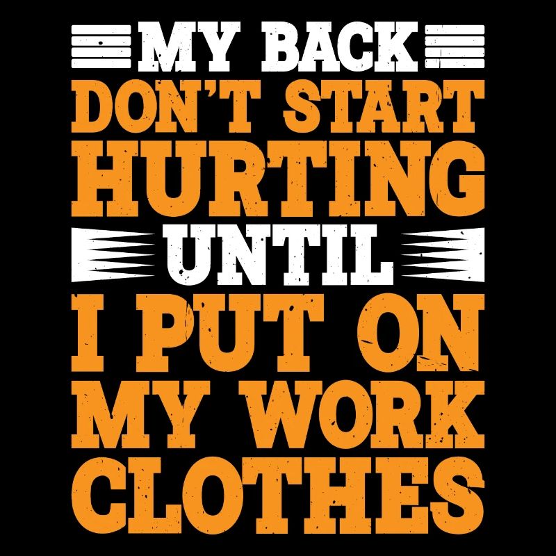 My Back Don't Start Hurting Until Work