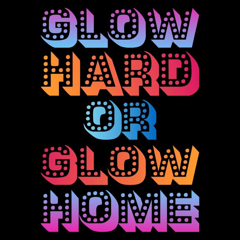 Glow Hard Oder Glow Home 70s 80er 90er Retro Party