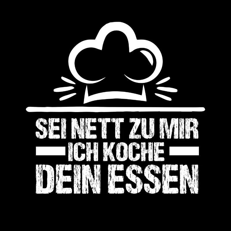 Sei Nett Zu Mir Ich Koche Dein Essen Küchenchef