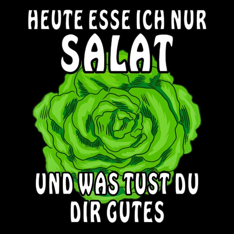 HEUTE ESSE ICH NUR SALAT
