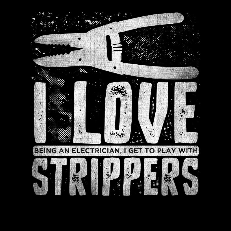 I Love Strippers Funny Electrician