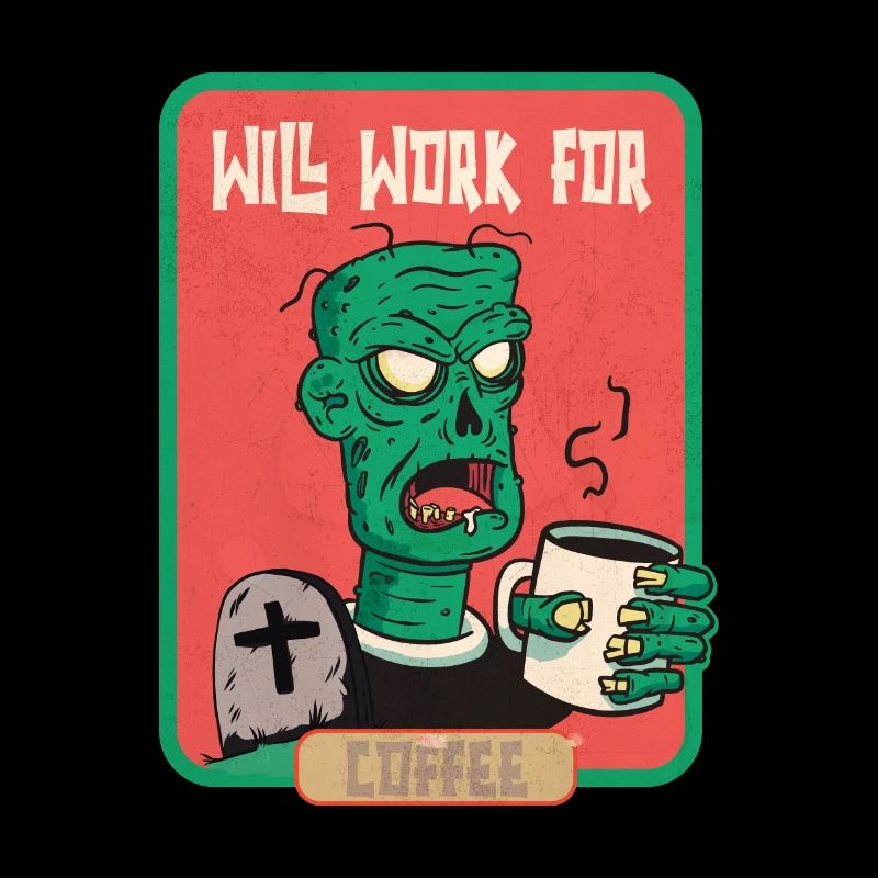 Will work for Coffee Zombie Halloween