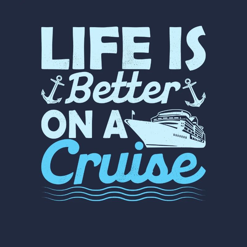 Life Is Better On A Cruise Crusing Vacation Cruise