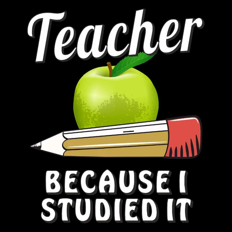 TEACHER BECAUSE I STUDIED IT