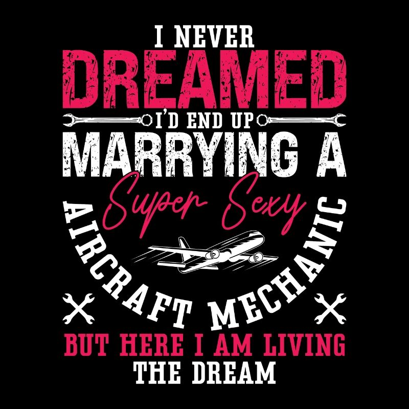 Aircraft Mechanic I Never Dreamed Marrying Plane
