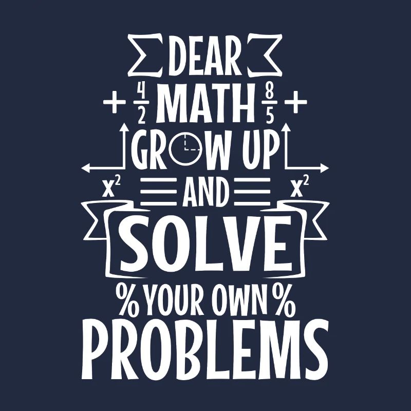 Dear math grow up and solve your own problems