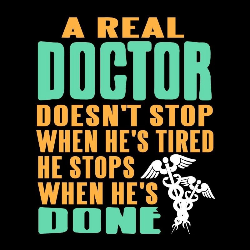 A Real Doctor Doesn't Stop When He's Tired Awesome