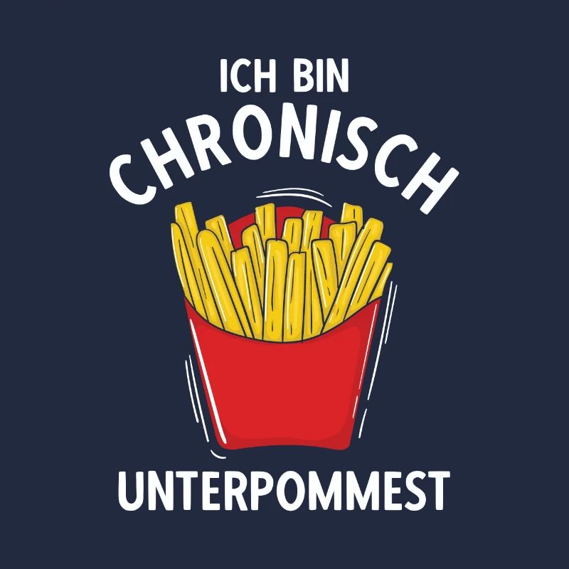 Ich bin chronisch UNTERPOMMEST - Pommes Fritten Ge