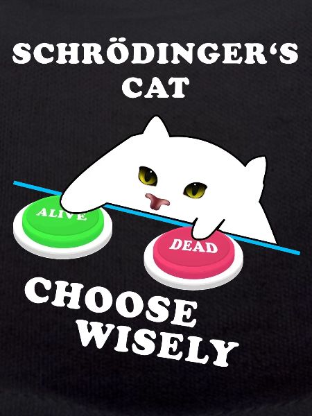 Schrödinger's cat - choose Weise!
