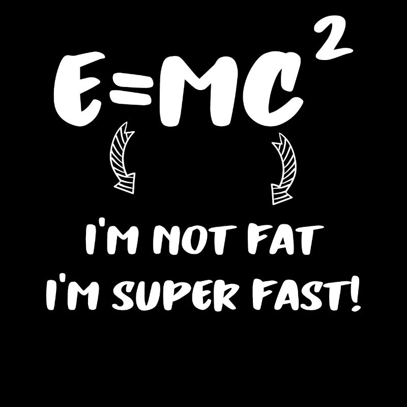 E = MC² - Je ne suis pas gros Je suis super rapide