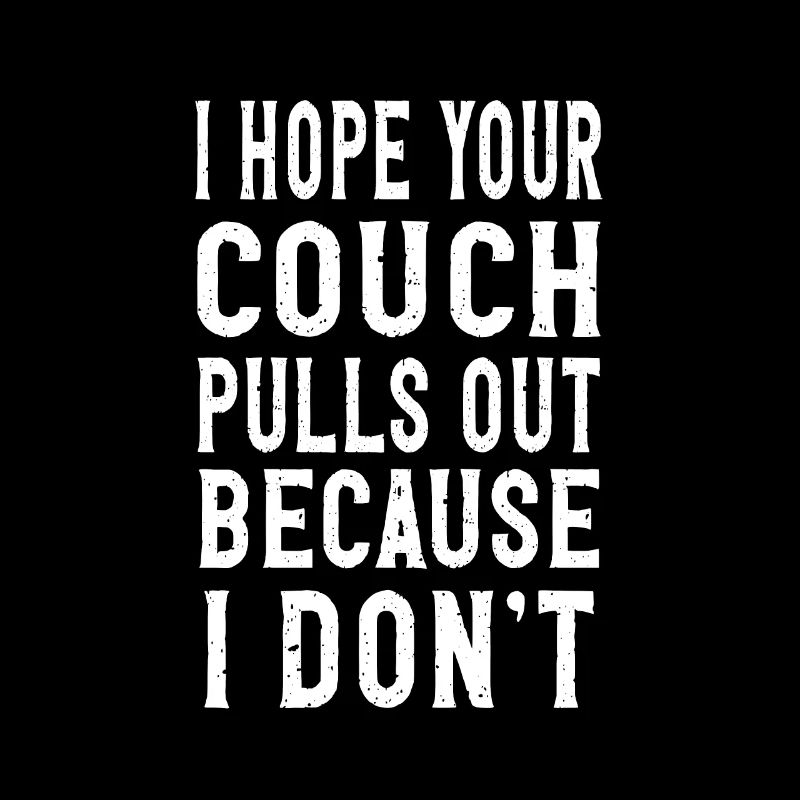 I Hope Your Couch Pulls Out Because I Don't Adult