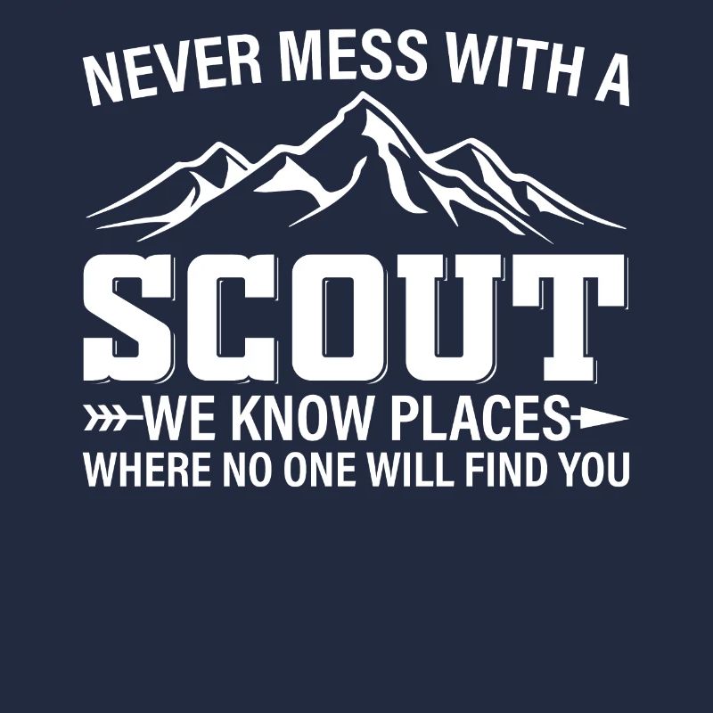 Never Mess With A Scout We Know Places - Scouting