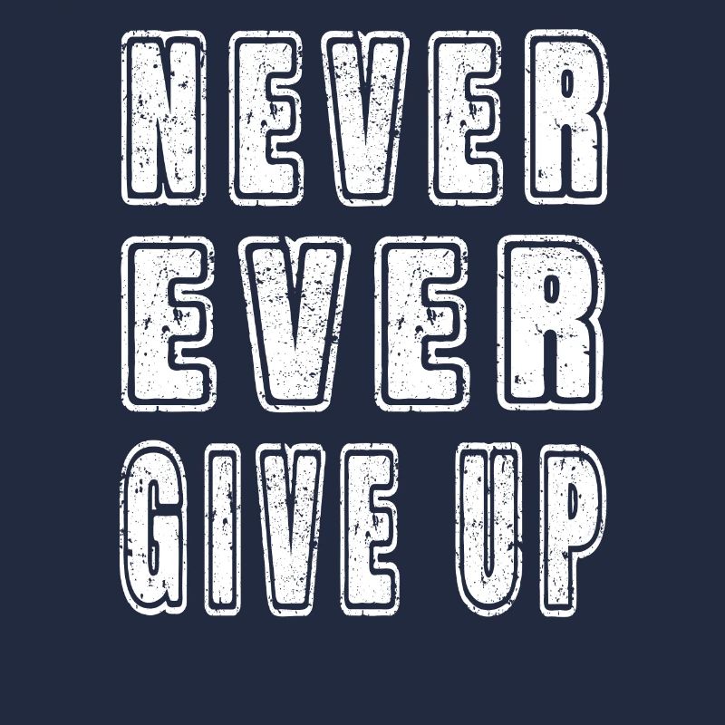 Inspirational Motivational Never Ever Give Up Text