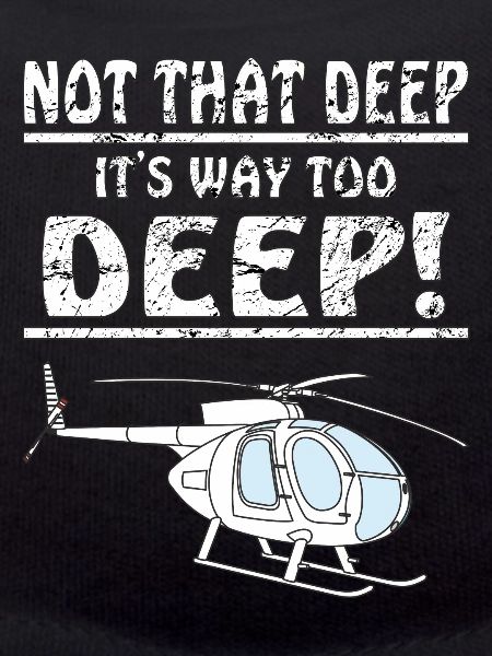 HELICOPTER NOT THAT DEEP