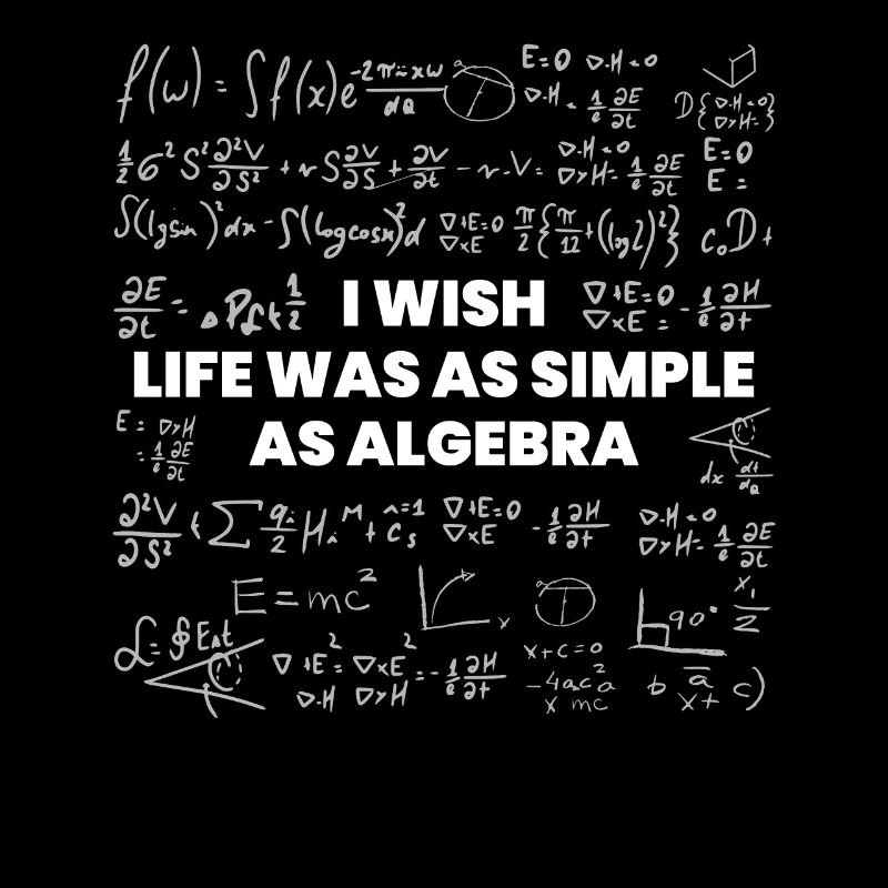 J’aimerais que la vie soit simple comme l’algèbre