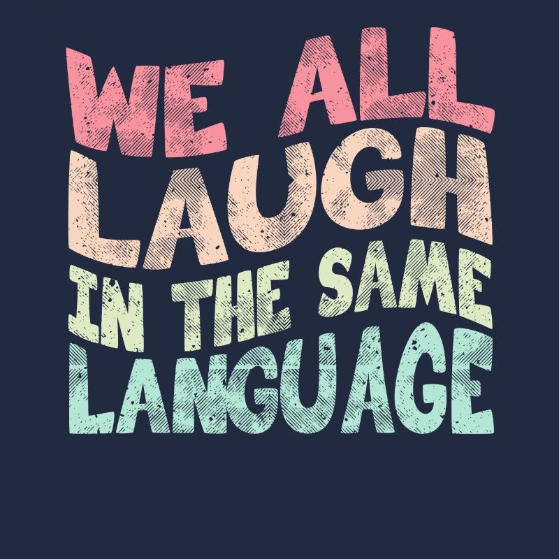 We all laugh in the same language Toleranz & Liebe