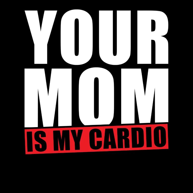 Your Mom is my Cardio