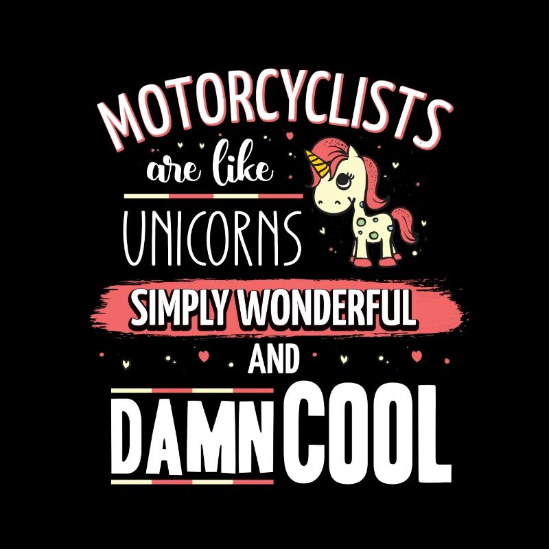 Motorcyclists are like unicorns motorcycle