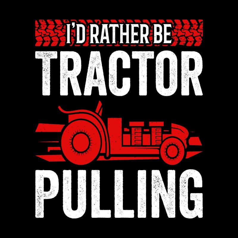 Truck Pulling I'd Rather Be Tractor Pulling