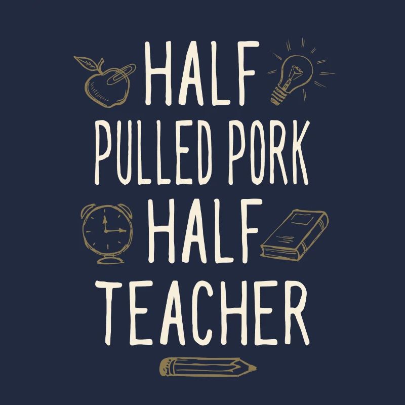 Half Pulled Pork Half Teacher Funny Professor