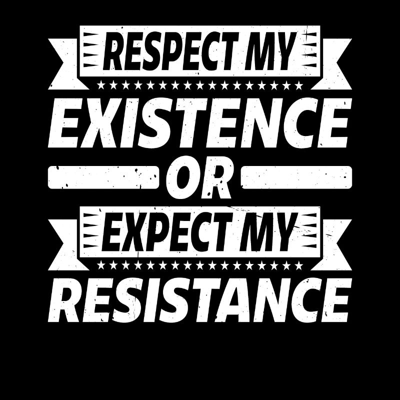 Respectez mon existence ou attendez-vous à ma résistance 17