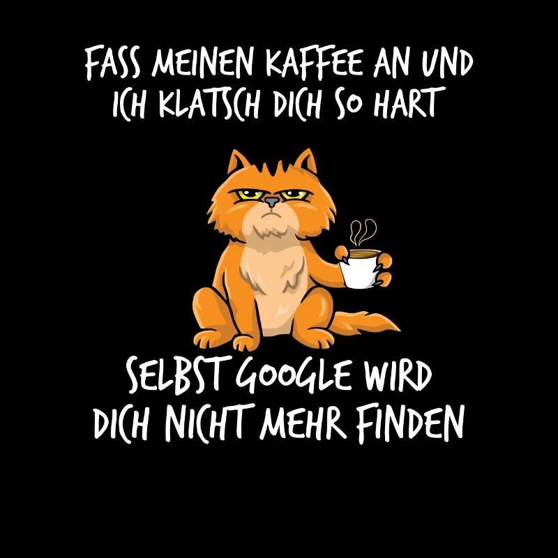 Fass meinen Kaffee an und ich klatsch dich so hart
