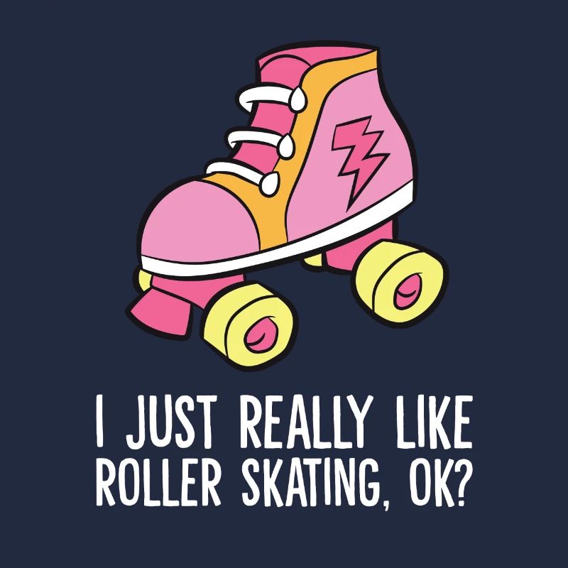 I Just Really Like Roller Skating Ok Rollerskating