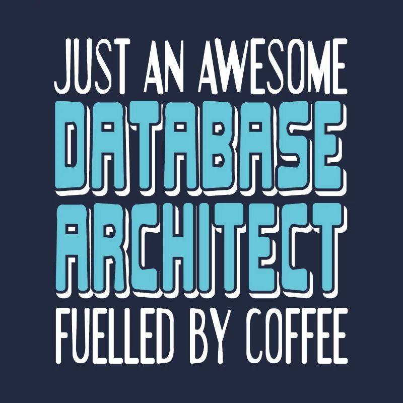 An Awesome DATABASE Architect Fueled By Coffee