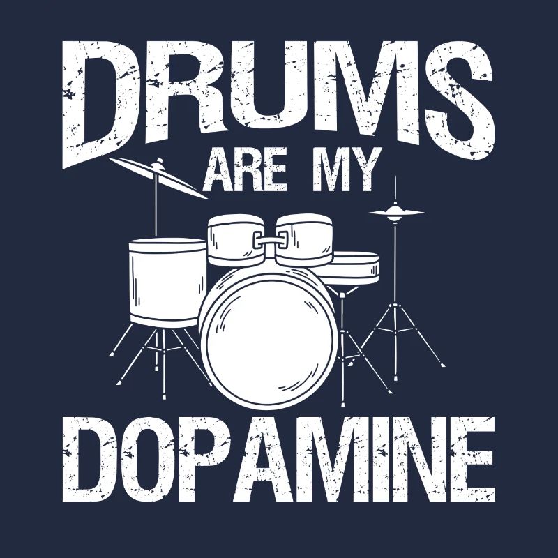 Drums are my dopamine drummer drum