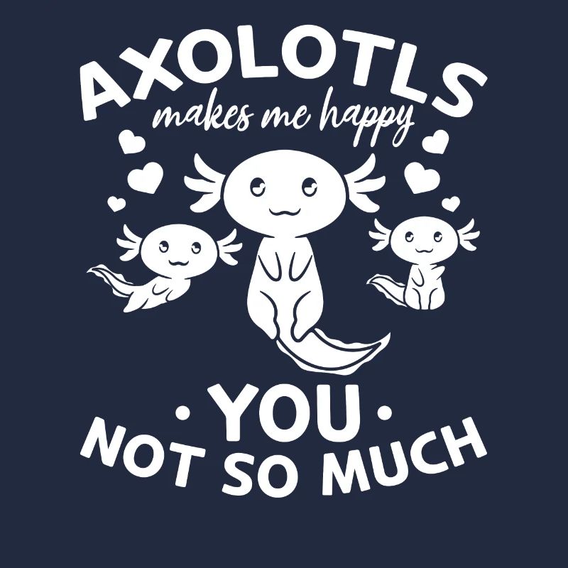 Axolotls me rend heureux vous pas tellement