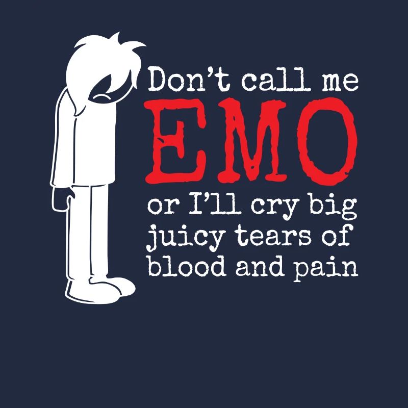 Nenn mich nicht EMO oder ich werde große saftige Tränen von b weinen