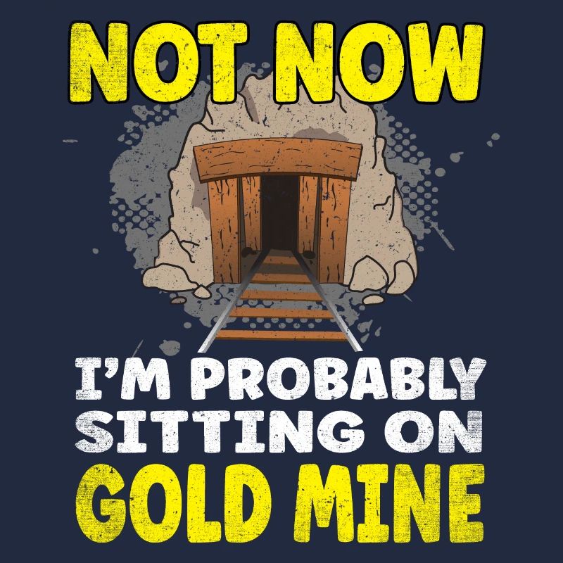 Not now I'm probably sitting on a Gold Mine