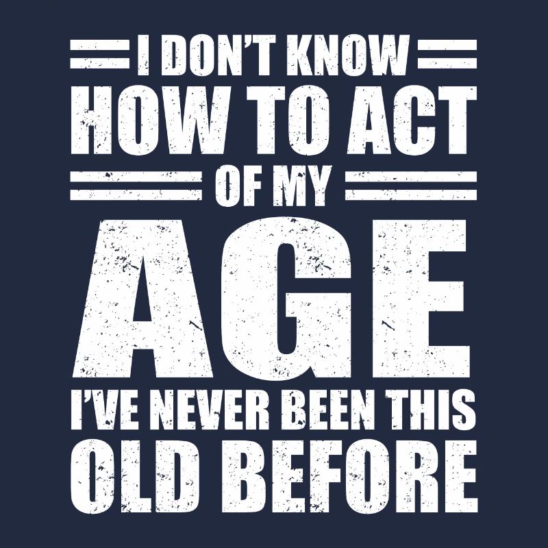 Sarkasmus Sprüche Don't Know How To Act My Age