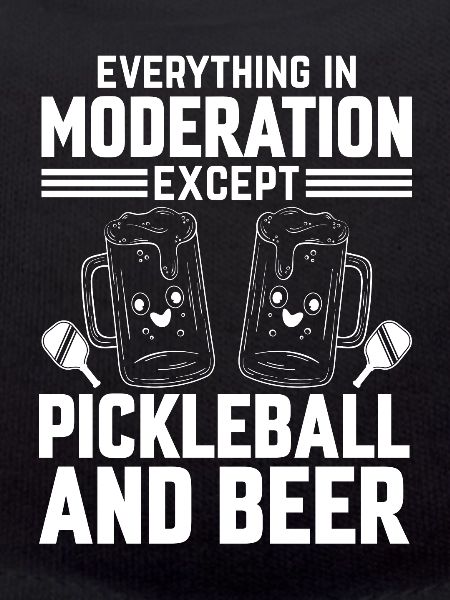 Everything In Moderation Except Pickleball