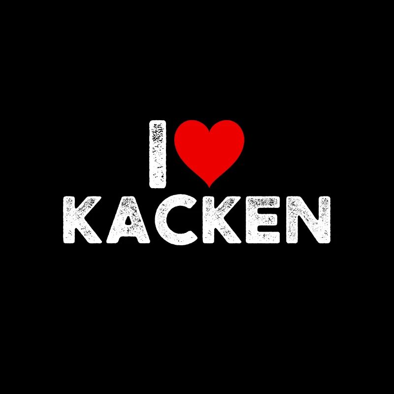 I love kacken