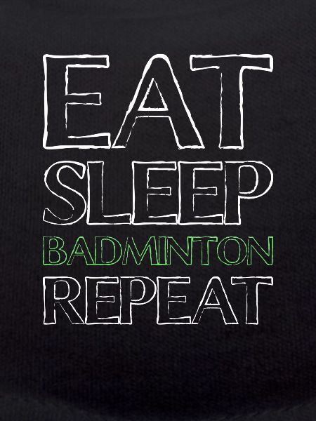 Eating Sleep Badminton