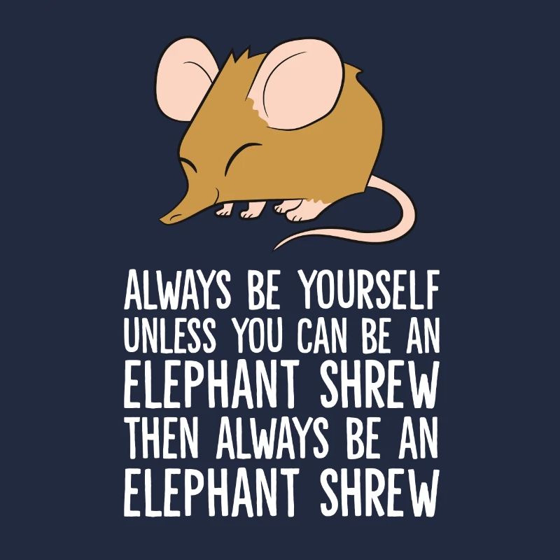 Always Be Yourself Unless You Can Be An Elephant