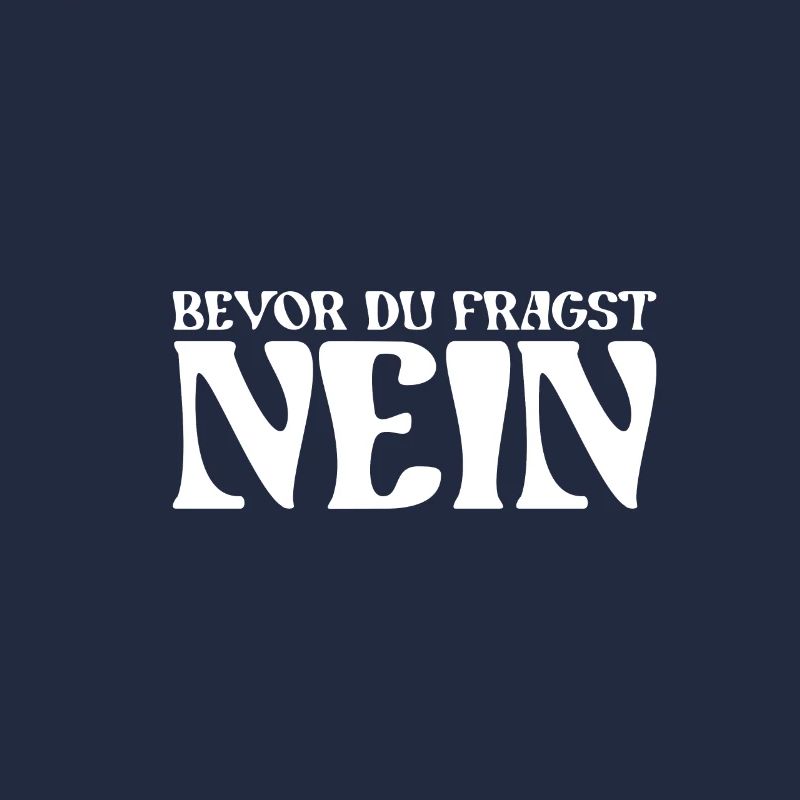 Bevor du fragst nein