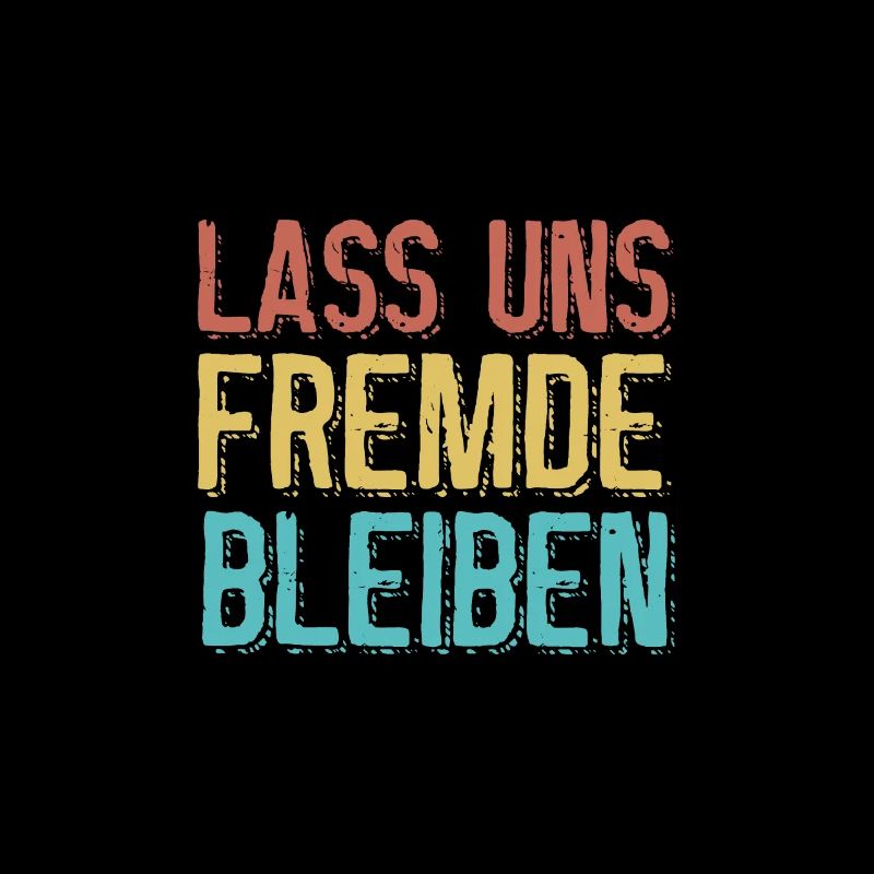 Lass uns Fremde bleiben