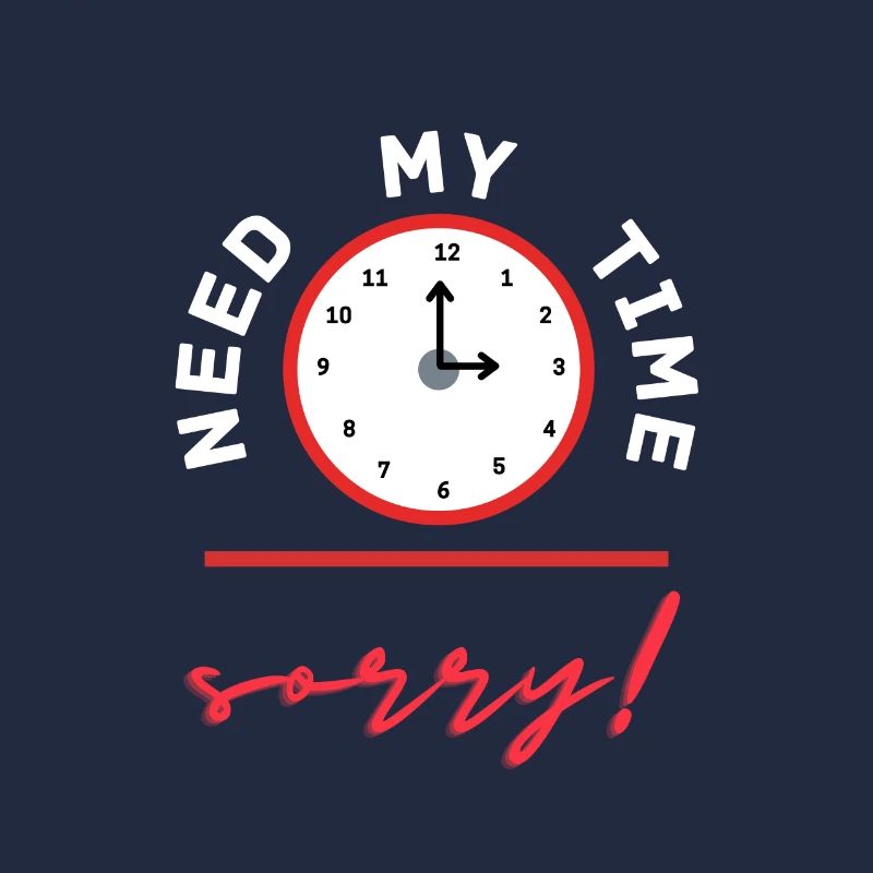 besoin de mon temps, désolé