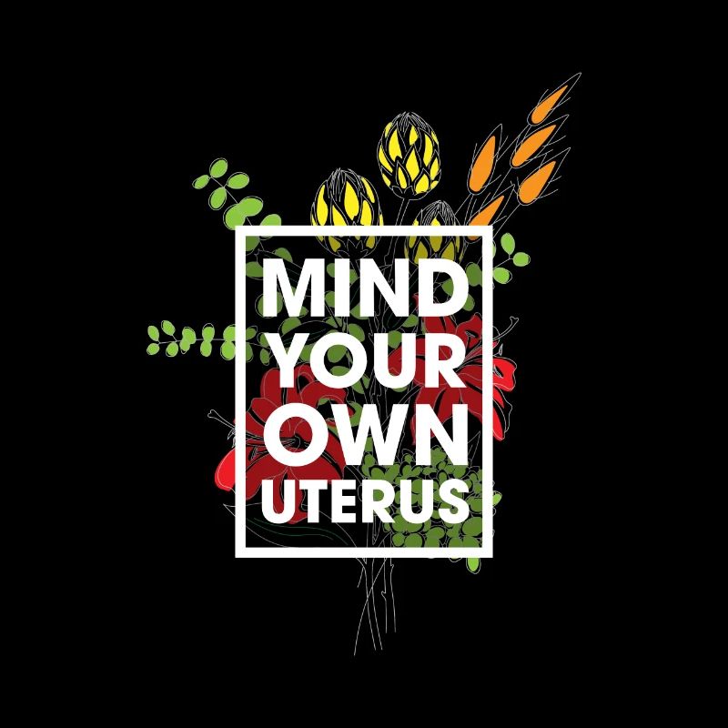 Mind Your Own Uterus Blumen