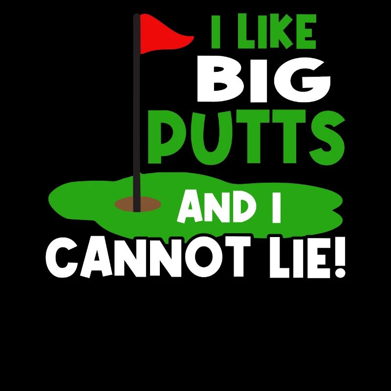 I like big putts and I can't lie
