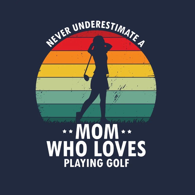 Never Underestimate A MOM Who Loves Playing GOLF