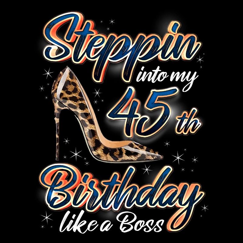 Steppin Into My 45th Birthday 45. Geburtstags